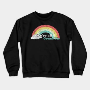 we're all gonna die sunshine Crewneck Sweatshirt